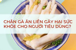 Chân gà đóng gói có gây hại cho sức khỏe cho người tiêu dùng