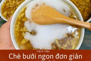 Cách nấu chè bưởi đậu xanh giải nhiệt thanh mát mùa hè tại nhà
