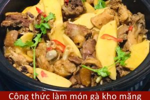 Công thức làm món gà kho măng lạ miệng siêu ngon ngay tại nhà