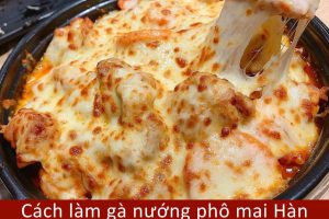 Cách làm gà nướng phô mai Hàn Quốc kéo sợi siêu ngon