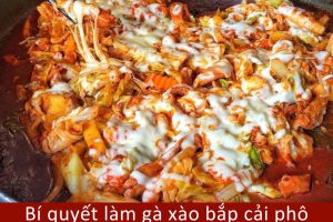 Bí quyết làm gà xào bắp cải phô mai ngon chuẩn vị